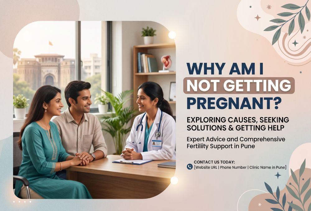 Why Am I Not Getting Pregnant? Causes & Help Pune